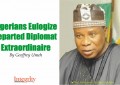 Nigerians Eulogize Departed Diplomat Extraordinaire